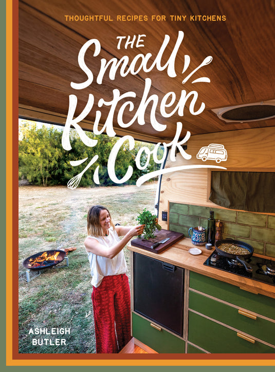 The Small Kitchen Cook: Thoughtful Recipes for Tiny Kitchens